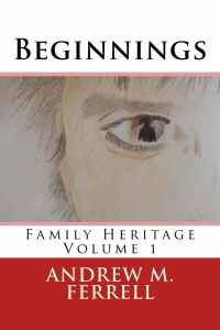 Beginnings (Family Heritage Vol. 1) - Andrew M Ferrell